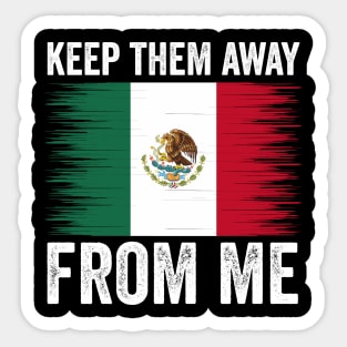 keep them away from me, funny design mexican flag Sticker